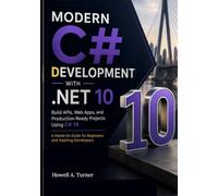 Modern C# Development with .NET 10: Build APIs, Web Apps, and Production-Ready Projects Using C# 14 - A Hands-On Guide for Beginners and Aspiring Developers