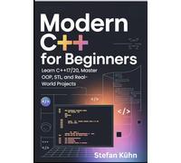 Modern C++ for Beginners: Learn C++17/20, Master OOP, STL, and Real-World Projects
