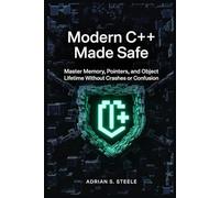 Modern C++ Made Safe: Master Memory, Pointers, and Object Lifetime Without Crashes or Confusion
