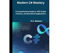 Modern C# Mastery: A Comprehensive Guide to .NET 8, Best Practices, and Real-World Applications