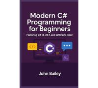 Modern C# Programming for Beginners: Featuring C# 14, .NET, and JetBrains Rider: 5 (Computer Programming Languages)