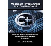Modern C++ Programming: From C++11 to C++23: Master the Latest C++ Standards, Features, and Best Practices for Real-World Development