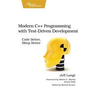 Modern C++ Programming with Test-Driven Development: Code Better, Sleep Better by Jeff Langr (20-Oct-2013) Paperback