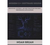 Modern C++ Software Design: Principles, Patterns, and Best Practices for High-Performance Applications