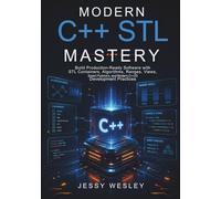 Modern C++ STL Mastery: Build Production-Ready Software with STL Containers, Algorithms, Ranges, Views, Smart Pointers, and Modern C++23 Development Practices