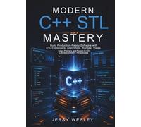 Modern C++ STL Mastery: Build Production-Ready Software with STL Containers, Algorithms, Ranges, Views, Smart Pointers, and Modern C++23 Development Practices