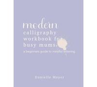 Modern Calligraphy Workbook for Busy Mums: A beginners guide to mindful brush lettering