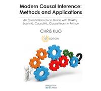 Modern Causal Inference: Methods and Applications: An Essential Hands-on Guide with DoWhy, EconML, CausalML, Causal-learn in Python