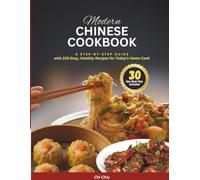 MODERN CHINESE COOKBOOK: A Step-by-Step Guide with 100 Easy, Healthy Recipes for Today’s Home Cook