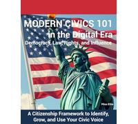 Modern Civics 101 Unlocked in the Digital Era - Democracy, Law, Rights, and Influence: A Citizenship Framework to Identify, Grow, and Use Your Civic Voice