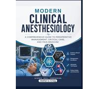 Modern Clinical Anesthesiology: A Comprehensive Guide to Perioperative Management, Critical Care, and Pain Medicine