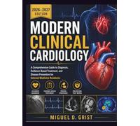 Modern Clinical Cardiology: A Comprehensive Guide to Diagnosis, Evidence-Based Treatment, and Disease Prevention for Internal Medicine Residents