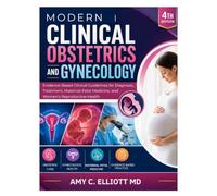 MODERN CLINICAL OBSTETRICS AND GYNECOLOGY: Evidence-Based Clinical Guidelines for Diagnosis, Treatment, Maternal-Fetal Medicine, and Women’s Reproductive Health