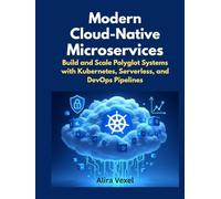 Modern Cloud-Native Microservices: Build and Scale Polyglot Systems with Kubernetes, Serverless, and DevOps Pipelines