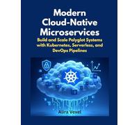 Modern Cloud-Native Microservices: Build and Scale Polyglot Systems with Kubernetes, Serverless, and DevOps Pipelines