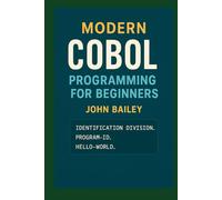 Modern COBOL Programming for Beginners: Featuring GnuCOBOL and VS Code (Computer Programming Languages)