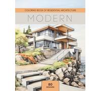 Modern: Coloring Book of Residential Architecture: Coloring Book for House Enthusiasts (Residential Architecture: Relaxing Coloring Books for Living Space Fanatics)