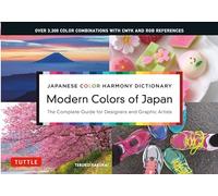 Modern Colors of Japan: Japanese Color Harmony Dictionary: The Complete Guide for Designers and Graphic Artists (Over 3,300 Color Combinations and Patterns with CMYK and RGB References)