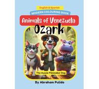 Modern Colouring Book Animals of Venezuela: Ozark The Aussie Filmmaker Dog (The Amazing Adventures of Ozark the Filmmaker and Friends)