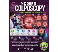 Modern Colposcopy Procedure Textbook: Illustrated Step-by-Step Guide with Updated ASCCP Guidelines, Clinical Algorithms, High-Resolution Images, ... (2026 Edition) (ILLUSTRATED PRCATICAL GUIDES)