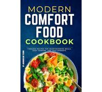 Modern Comfort Food Cookbook with Pictures: Timeless Recipes for Heartwarming Meals, Easy Cooking, and Cozy Moments