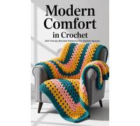Modern Comfort In Crochet: 100 Trendy Blanket Patterns For Stylish Spaces
