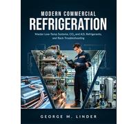MODERN COMMERCIAL REFRIGERATION: Master Low-Temp Systems, CO₂ and A2L Refrigerants, and Rack Troubleshooting