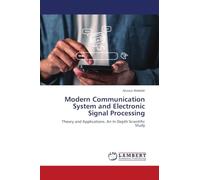 Modern Communication System and Electronic Signal Processing: Theory and Applications. An In-Depth Scientific Study