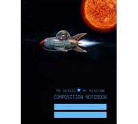 Modern Composition Notebook: My Vessel, My Mission (Special Space Edition): 8.5 x 11 inches, 112 Pages, Wide Ruled Lined Paper for NASA Fans & Space Lovers