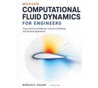 Modern Computational Fluid Dynamics for Engineers: Theory, Numerical Methods, Turbulence Modeling, and Industrial Applications