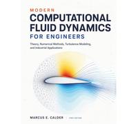 Modern Computational Fluid Dynamics for Engineers: Theory, Numerical Methods, Turbulence Modeling, and Industrial Applications