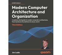 Modern Computer Architecture and Organization: A systems-level guide to modern computer architectures, from hardware foundations to AI datacenters