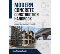 Modern Concrete Construction Handbook: Reinforced Concrete Materials, Mix Design, Formwork, and Durability to ACI Standards