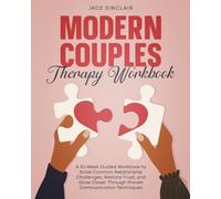 Modern Couples Therapy Workbook: A 10-Week Guided Workbook to Solve Common Relationship Challenges, Restore Trust, and Grow Closer Through Proven Communication Techniques