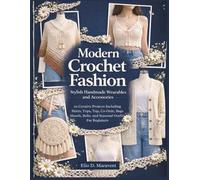 Modern Crochet Fashion: Stylish Handmade Wearables and Accessories: 20 Creative Projects Including Skirts, Tops, Co-Ords, Bags, Shawls, Belts, and Seasonal Outfits For Beginners