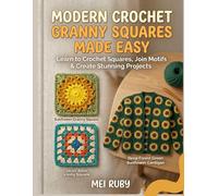 Modern Crochet Granny Squares Made Easy: Learn to Crochet Squares, Join Motifs & Create Stunning Projects