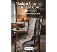 Modern Crochet Scarf and Cowl Collection: 35 Beautiful Patterns for Handmade Winter Accessories for Beginners and Advanced Crocheters