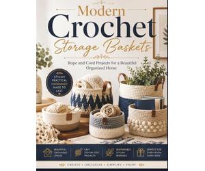 Modern Crochet Storage Baskets: Rope and Cord Projects for a Beautiful Organized Home