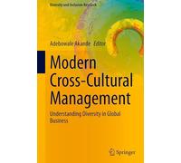 Modern Cross-Cultural Management: Understanding Diversity in Global Business (Diversity and Inclusion Research)
