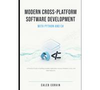 Modern Cross-Platform Software Development with Python and C#: Design High-Performance Applications, REST APIs, Cloud-Native Service, and Scalable Systems for Windows, macOS, Linux, and the Web Using