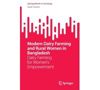 Modern Dairy Farming and Rural Women in Bangladesh: Dairy Farming for Women’s Empowerment (SpringerBriefs in Sociology)