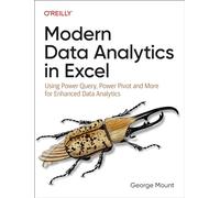 Modern Data Analytics in Excel: Using Power Query, Power Pivot, and More for Enhanced Data Analytics