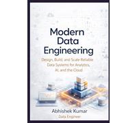 Modern Data Engineering: Design, Build, and Scale Reliable Data Systems for Analytics, AI, and the Cloud: 8 (Data Engineering Domain For professional)