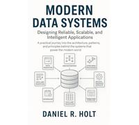 Modern Data Systems: Designing Reliable, Scalable, and Intelligent Applications