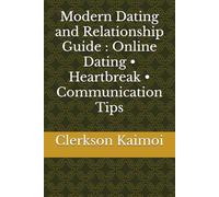 Modern Dating and Relationship Guide : Online Dating • Heartbreak • Communication Tips
