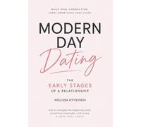 Modern Day Dating the Early Stages of a Relationship: From First Dates to Real Connection. How to Read Signs, Set Boundaries, and Build Something That Lasts in Today’s Dating World