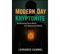Modern Day Kryptonite: Reclaiming Your Mind In a Distracted World