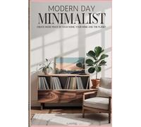 Modern Day Minimalist: Create More Peace for Your Home, Your Mind and the Planet