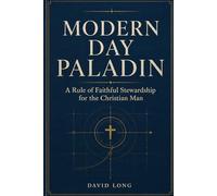 Modern Day Paladin: A Rule of Faithful Stewardship for the Christian Man