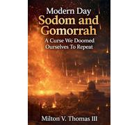Modern Day Sodom and Gomorrah: A Curse We Doomed Ourselves To Repeat